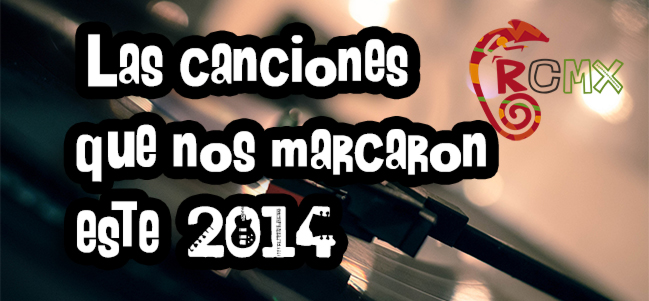 Las canciones que nos marcaron este 2014.