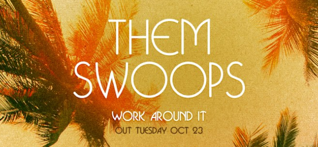 Jueves independiente: 'Work Around It', de Them Swoops.
